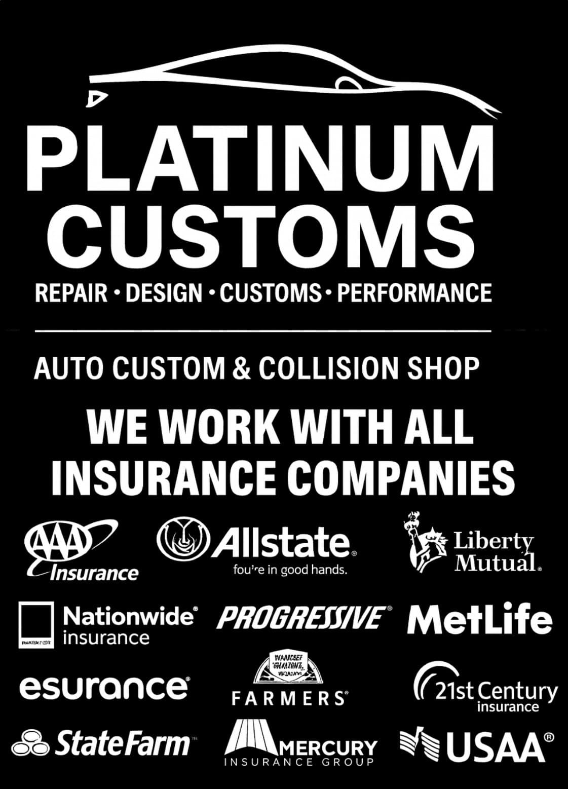 Platinum Customs & Collision works with all major insurance companies.